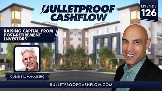 Raising Capital from Post-Retirement Investors, with Bill Manassero | Bulletproof Cashflow...