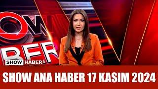 Show Ana Haber 17 Kasım 2024