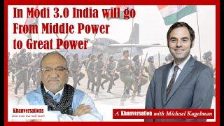 In Modi 3.0 India will go From Middle Power to Great Power | A Khanversation with Michael Kugelman