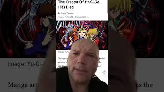 THE CREATOR OF YUGIOH KAZUKI TAKAHASHI PASSES AWAY AT THE AGE OF 60!!!