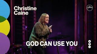 God Can use You | Christine Caine