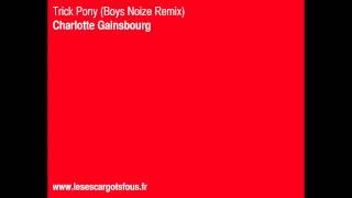 Trick Pony (Boys Noize Remix) - Charlotte Gainsbourg