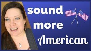 Sound More American When Speaking English - Three Simple Changes