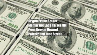 Crypto Prime Broker Membrane Labs Raises $20M From Brevan Howard, Point72 and Jane Street