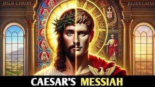 Caesar's Messiah: The Roman Conspiracy Behind Jesus Christ