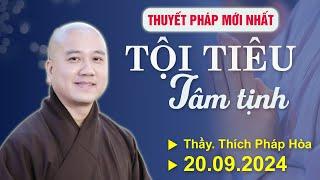 Thuyết Pháp Mới - Ngày 20.09.2024 TỘI TIÊU TÂM TỊNH | Thầy Thích Pháp Hòa - Tu Viện Trúc Lâm