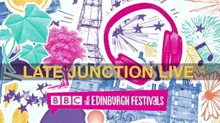 Late Junction at the Edinburgh festivals 2017