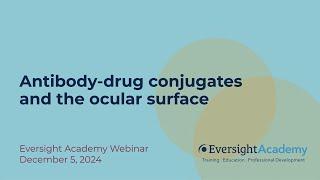 Antibody-drug conjugates and the ocular surface | Eversight Academy Webinar