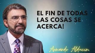 El Fin De Todas Las Cosas Se Acerca! - Dr. Armando Alducin