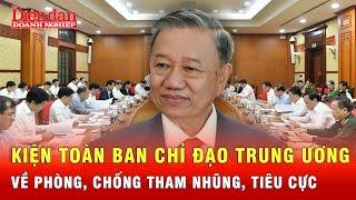 Kiện toàn Ban Chỉ đạo Trung ương về phòng, chống tham nhũng, tiêu cực | Tin tức 24h