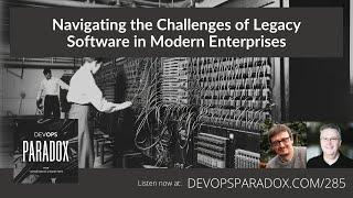 DOP 285: Navigating the Challenges of Legacy Software in Modern Enterprises