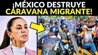 ¡MÉXICO DISUELVE CARAVANA! DEPORTARÍA MILES DE MIGRANTES