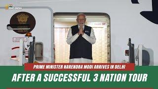 Prime Minister Narendra Modi arrives in Delhi after a successful 3 nation tour