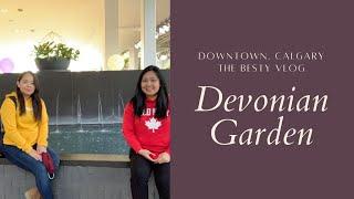 Devonian Garden | Downtown Core | Downtown Calgary Alberta | YYC |The BESTY vlog