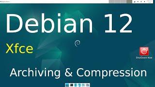 Debian 12 - Xfce - Archiving & Compression for New Users.