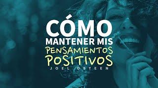 Cómo Mantener mis Pensamientos Positivos - Por Joel Osteen