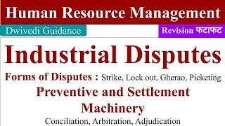 Industrial Disputes in HRM, Forms of industrial disputes, preventive and settlement machinery, HRM