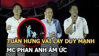 Tuấn Hưng vái lạy Duy Mạnh, MC Phan Anh ấm ức