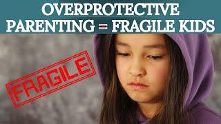 Why Overprotective Parenting Is Bad For Your Kids