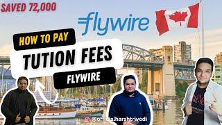 HOW TO PAY TUTION FEES THROUGH FLYWIRE?| SAVE MORE THAN 72K AND CLAIM TAX | Harsh Trivedi Vlogs