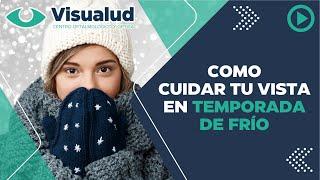 Descubre como cuidar tu vista en temporada de frío | Visualud