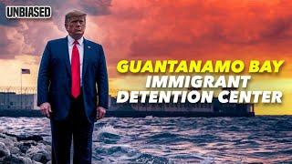 Trump Orders Expansion of Guantanamo Bay to Hold 30,000 Migrants | UNBIASED