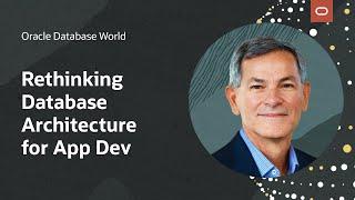 Rethinking Database Architecture to Embrace Modern App Dev - Juan Loaiza, EVP, Oracle