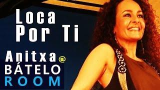 Loca Por Ti - Anitxa  (En Directo) en Bátelo Room Por Movimiento Bátelo