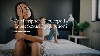 Can Peripheral Neuropathy Cause Sexual Dysfunction?