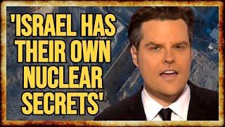 Matt Gaetz CALLS OUT Israeli HYPOCRISY For THEIR OWN Secret Nukes