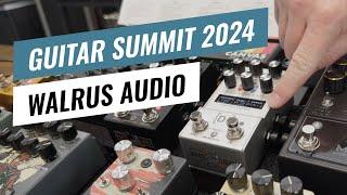 Guitar Summit 2024: Walrus Audio ACS1 MK II, M1 MK II, R1 MK II & D1 MK II - Overview & Sound Demo