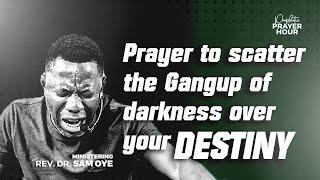 Prayer To Smash The Plans and Gang-up Of The Wicked | Prophetic Prayer Hour | Rev Sam Oye [Day 1445]