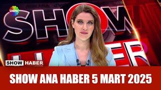 Show Ana Haber 5 Mart 2025