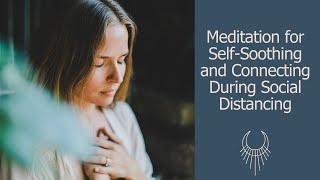 Healing Meditation for Self-Soothing and Connection during Social Distancing