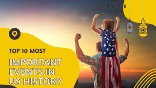 Top 10 Most Important Events in US History