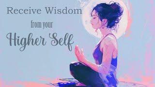 Receive Wisdom from your Higher Self (Guided Meditation)