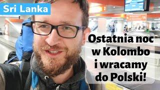 Sri Lanka: ostatnia noc w Kolombo i powrót do Polski! Dwutygodniowa podróż dobiega końca