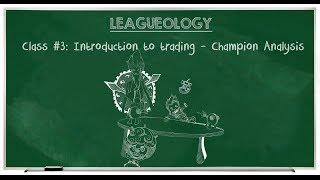 Leagueology Class 3: Introduction to trading: Champion Analysis