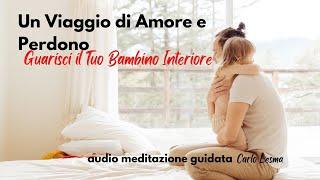 Guarisci il Tuo Bambino Interiore - Un viaggio di Amore e Perdono - Meditazione Guidata