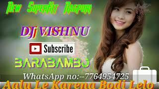Aalu Lelo Karena Bodi Lelo(Garda Mix Nagpuri Dj)!! Dj Sahil Barabambo !!