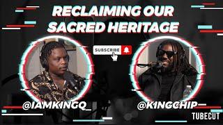 “RECLAIMING OUR SACRED HERITAGE” | Unselfish Behavior Podcast Season 3 Episode #3 with King Chip