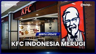 PENYEBAB KFC MERUGI HINGGA MENUTUP GERAI DAN LAKUKAN PHK