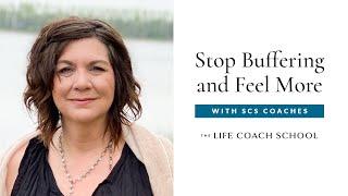 How to Stop Buffering and Feel More | The Life Coach School