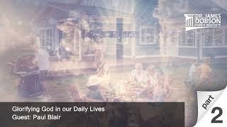 Glorifying God in our Daily Lives - Part 2 with Guest Paul Blair