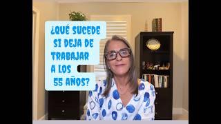 ¿Qué sucede con el Seguro Social cuando deja de trabajar a los 55 años?