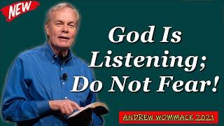  Andrew Wommack 2021  IMPORTANT SERMON: "God Is Listening; Do Not Fear!"  MUST WATCH