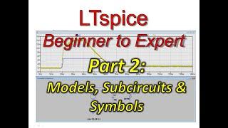 LTSpice Beginner To Expert Part 2: Models, Subcircuits & Symbols