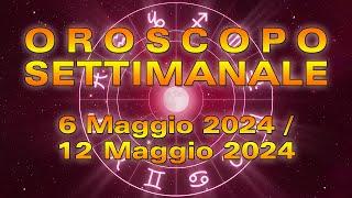 Oroscopo della Settimana dal 6 al 12 Maggio 2024!