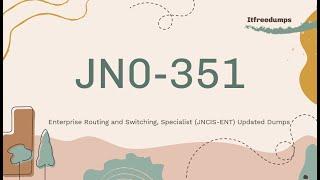 JN0-351 Enterprise Routing and Switching, Specialist (JNCIS-ENT) Updated Dumps