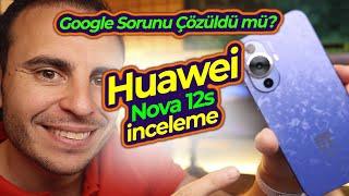 Google Servislerinde Büyük Gelişme / Huawei Nova 12s İnceleme